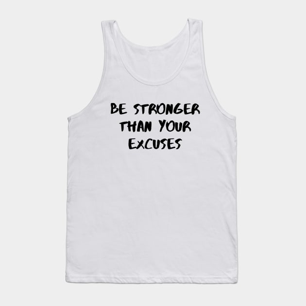 Be Stronger Than Your Excuses Tank Top by Word and Saying